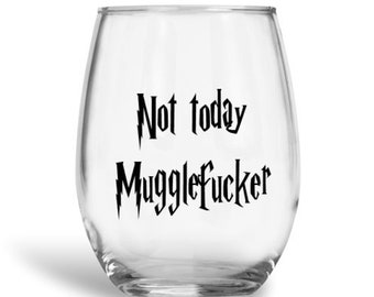 harry potter wine glass, harry potter, not today mugglefucker, muggle, muggle wine glass, harry potter gift, funny wine glass, fun gift