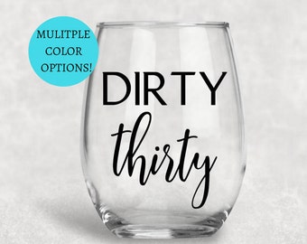 dirty thirty, dirty 30, dirty thirty wine glass, funny wine glass, wine glass, birthday, birthday gift, funny birthday gift