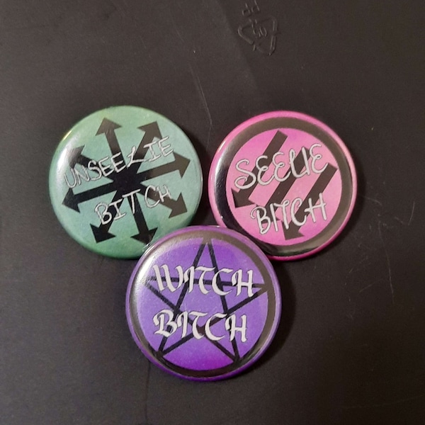 Unseelie, Seelie, and Witch Bitch 1.25" Inch Button Pins