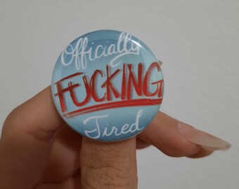 Officially Fucking Tired 1.25" Inch Button Pin