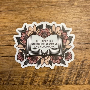 All I Need is a Strong Cup Coffee and a Good Book Sticker | Bookish Sticker | Bibliophile Sticker | Book Lover Sticker | Reader Sticker