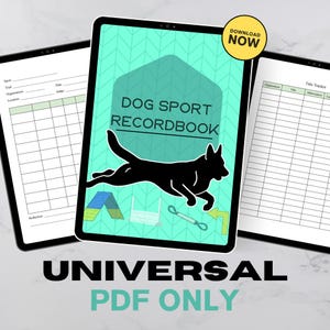 May include: Three tablets displaying a dog sport recordbook. The central tablet shows a teal cover with the text "DOG SPORT RECORDBOOK" and a black dog silhouette. The bottom of the image reads "UNIVERSAL PDF ONLY" with a yellow "DOWNLOAD NOW" button.