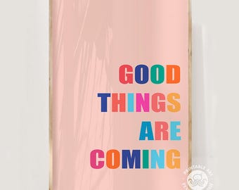 good things are coming print, colorful positive printable wall art, dorm wall art, teen girl room decor, motivational, trendy