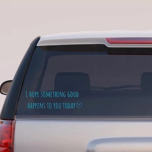 I hope something good happens to you today decal, inspirational car decal, self love decal, trendy car decal, happy car decal, vinyl decal
