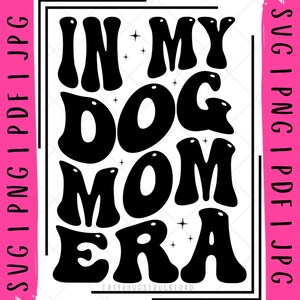 In my dog mom era svg, in my dog mom era png, in my dog mom era sweatshirt, in my dog mom era shirt, dog mom era sweatshirt, dog mom era