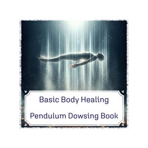 Basic Body Healing - Pendulum Dowsing Booklet