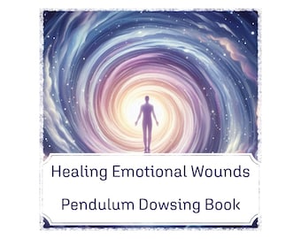 Healing Emotional Wounds - Pendulum Dowsing Booklet