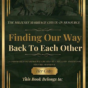 May include: A book cover with a dark green background and gold border. The text reads: The Military Marriage Check-In Resource, Finding Our Way Back To Each Other, A Comprehensive Resource Created By A Military Spouse For Military Marriage, Her Copy, This Book Belongs to:, by Annah Ventura. A military helmet is at the top.