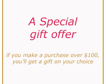 A special gift offer: Buy over 100 USD and get a gift for your choice