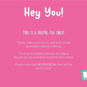 May include: Pink background with white text that reads "Hey You! This is a digital file only! Please make sure you've checked out the description before ordering. All of our printable products are digital files for you to download and print from home. Please note that NO PHYSICAL item will be sent to you!"  A blue and white logo with the text "BARK PRINTABLES" is in the bottom right corner.