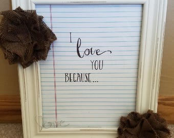 I Love You Because.....Frame. Dry-Erase Messages to Children or Your Significant Other