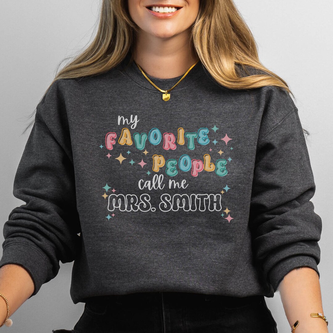 My Favorite People Call Me Teacher Sweatshirt Personalized Teacher