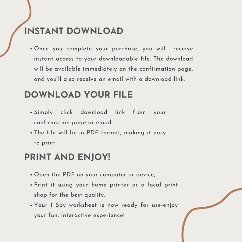 May include: A beige digital download graphic with text detailing the instant download process. Instructions include accessing the file, downloading, and printing. The text is in a simple, easy-to-read font, with decorative brown swirls.