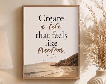 Create a Life That Feels Like Freedom | Printable Wall Art | Digital Download