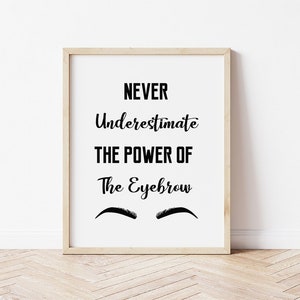 Augenbrauen Zitate, Augenbrauen Poster, Digital Download, Augenbrauen Kunst, Unterschätzen Sie niemals die Kraft der Augenbraue, Microblading Dekor, Brauen Dekor