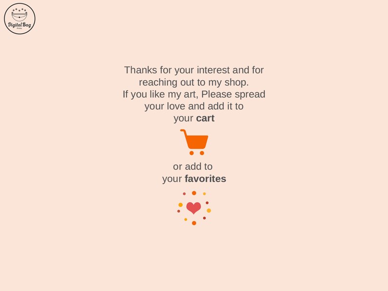 May include: A light peach-colored graphic with text that reads, "Thanks for your interest and for reaching out to my shop. If you like my art, Please spread your love and add it to your cart or add to your favorites."