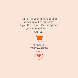 May include: A light peach-colored graphic with text that reads, "Thanks for your interest and for reaching out to my shop. If you like my art, Please spread your love and add it to your cart or add to your favorites."