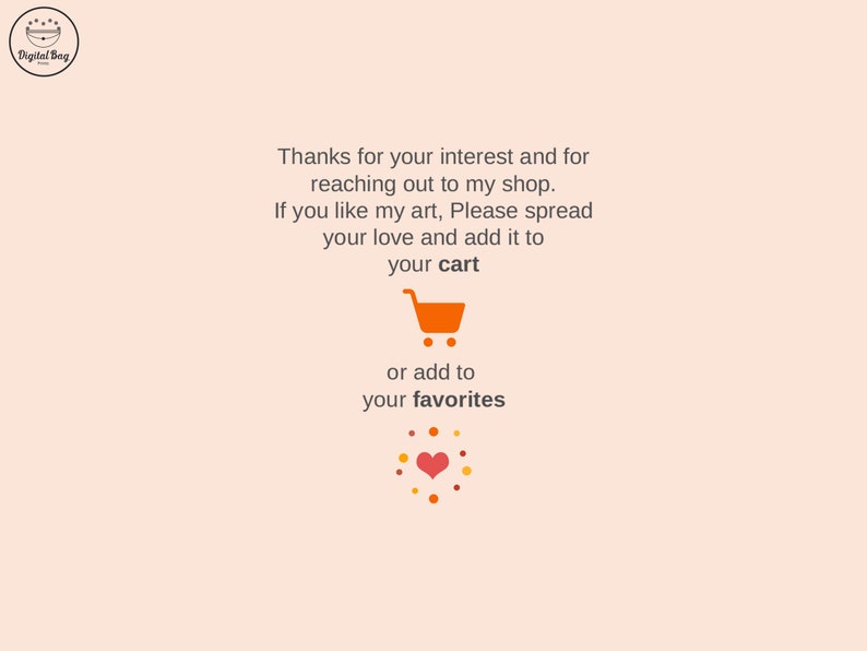 May include: A light peach-colored graphic with text that reads, "Thanks for your interest and for reaching out to my shop. If you like my art, Please spread your love and add it to your cart or add to your favorites."