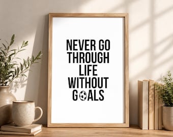 Soccer Goals Wall Art, Digital Download, Never Go Through Life Without Goals Print, Soccer Player Gift, Football Motivation Poster
