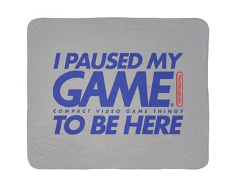 I Paused My Game To Be Here Video Games Party Gift Bedroom Fleece Sherpa Blanket