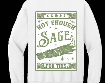 Customizable Unisex Not Enough Sage Sweatshirt Crewneck | Gift | Stocking Stuffer | Holiday Gift