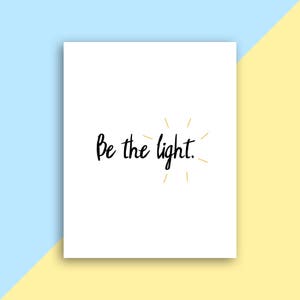 Be the Light - digital download - printable art - minimalist art