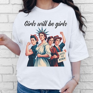 Girls Will Be Girls Tee | Feminist Empowerment, Women's Rights Shirt, Lady Liberty Tee, RBG Shirt, Activist Tee