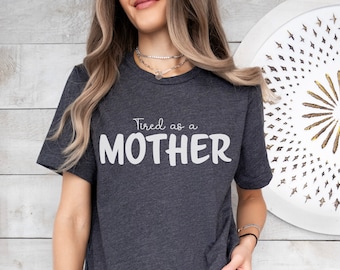 Tired as a Mother tee | Funny Mom Shirt, Mom Life Shirt, Casual White Tee