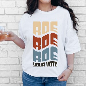 Roe Roe Roe your Vote T-Shirt | Reproductive rights, Roe v wade, Pro choice, Political, Election Apparel, Voting shirt