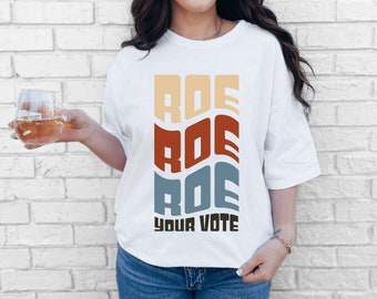 Roe Roe Roe your Vote T-Shirt | Reproductive rights, Roe v wade, Pro choice, Political, Election Apparel, Voting shirt
