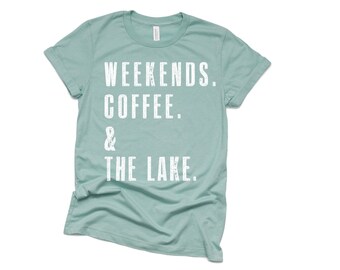 WEEKENDS. COFFEE. & The LAKE Shirt | Lake Life | Lake Shirt | Lake Vacation | Lake Life T Shirt | Lake Shirts for Women | Lake Bum Shirt