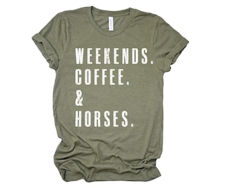 May include: A green t-shirt with the text "Weekends. Coffee. & Horses." printed in white.
