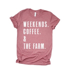 WEEKENDS. COFFEE. & The FARM. Shirt | Farm Shirt | Farm Shirt for Women | Farmer Tshirt | Farmer T Shirt | Farm Life Shirt | Farm Life