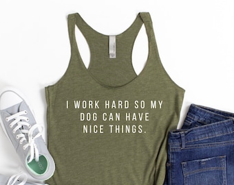 I Work Hard Dog Tank | Dog Mom | Tank Tops for Women | Dog Lover Gift | Dog Mom Shirts | Tank Tops for Women Dogs