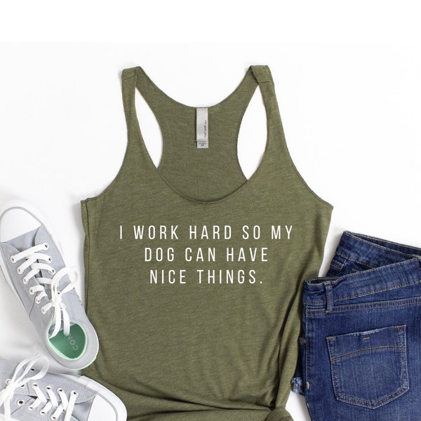 I Work Hard Dog Tank | Dog Mom | Tank Tops for Women | Dog Lover Gift | Dog Mom Shirts | Tank Tops for Women Dogs