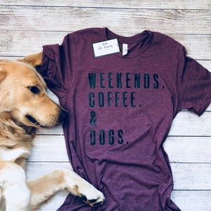 WEEKENDS. COFFEE. DOGS. | Dog Mom Shirt | Dog Mom | Dog Lover Shirt | Dog Person Shirt | Dog Lover | Dog Shirts for Women