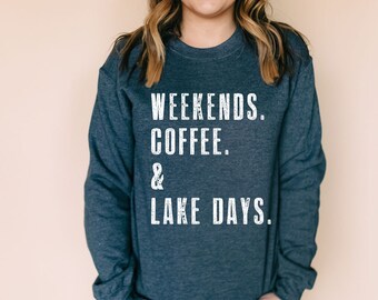 Weekends. Coffee. & Lake Days. | Lake Lover Gift Women | SweatShirt for Women | Gift for Lake Lovers | Sweaters for Women | Lake House Decor