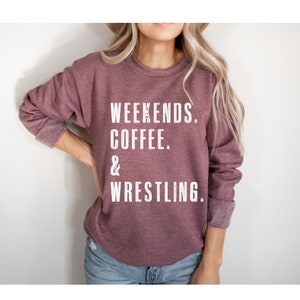 Weekends. Coffee. Wrestling. SweatShirt | Wrestling Mom Shirt | Wrestling Mom Sweatshirt | SweatShirt for Women | Wrestling Mom Svg