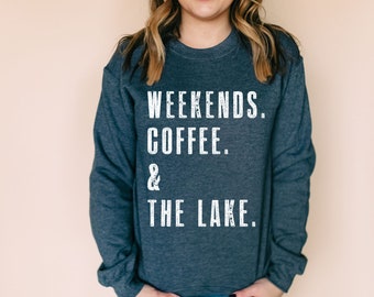 Weekends. Coffee. & The Lake. | Lake Lover Gift Women | SweatShirt for Women | Gift for Lake Lovers | Sweaters for Women | Lake House Decor