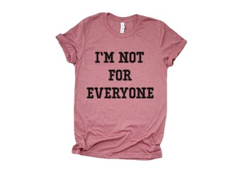 I'm Not For Everyone | Shirts for Women | Gift for Her | Funny Shirts for Women | Trendy Shirts for Women