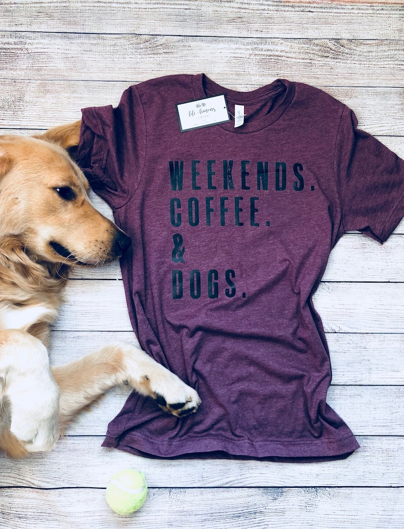 WEEKENDS. COFFEE. DOGS. | Dog Mom Shirt | Dog Mom | Dog Lover Shirt | Dog Person Shirt | Dog Lover | Dog Shirts for Women 