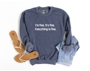 I'm Fine. It's Fine. SweatShirt | Gift for Her | Introvert Gift | SweatShirt Women | Sweatshirts with Sayings | Sweaters for Women