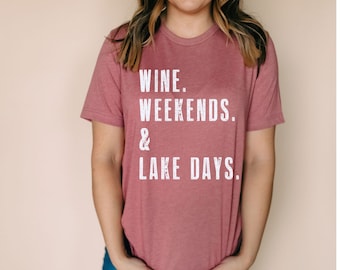 WINE. WEEKENDS. & LAKE Days. Shirt | Lake Life | Lake Shirt | Lake Vacation | Lake Life T Shirt | Lake Shirts for Women | Lake Bum Shirt