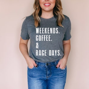 WEEKENDS. COFFEE. & RACE Days. Shirt | Nascar Shirt | Nascar Tshirt | Racing Shirt | Nascar Tee