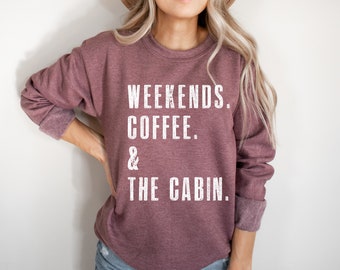 Weekends. Coffee. & The Cabin. | Gift For Cabin Lover | SweatShirt for Women | Cabin Shirt | Sweaters for Women | Cabin Life | Cabin Decor