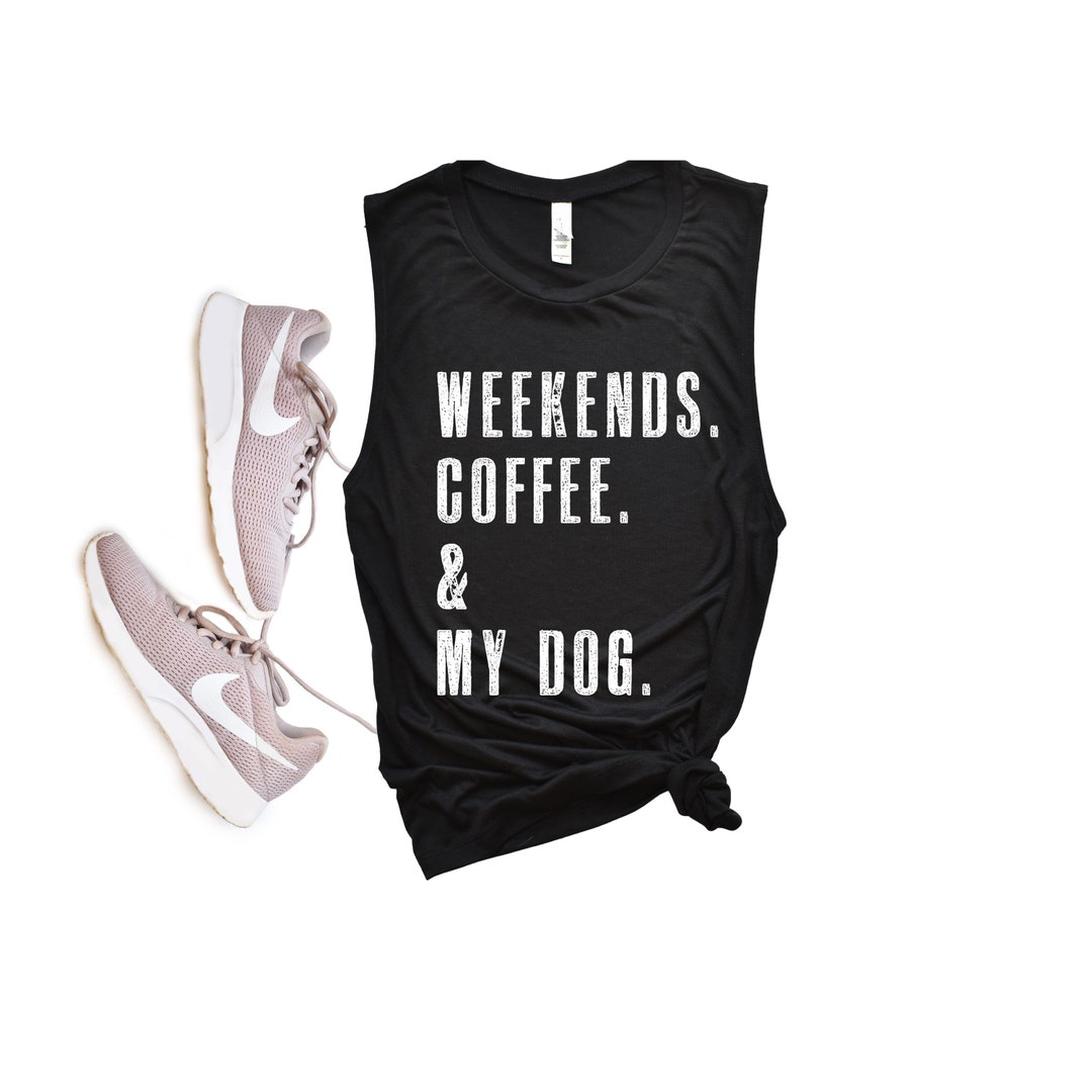 Weekends. Coffee. & My Dog. Workout Tanks for Women Dog Shirts for