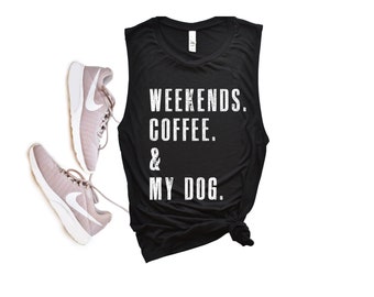 Weekends. Coffee. & My Dog. | Workout Tanks For Women | Dog Shirts for Women | Dog Mom | Dog Mom Gift | Dog Lover Gift | Dog Mom Shirt