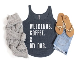 Weekends. Coffee. My Dog. Tank | Dog Lover Tank Top | Dog Mom Shirt | Gift for Dog Lover | Pet Lover | Dog Person