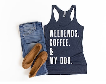 WEEKENDS. COFFEE. & My DOG. Tank | Dog Mom | Tank Tops for Women | Dog Lover Gift | Dog Mom Shirts | Tank Tops for Women Dogs