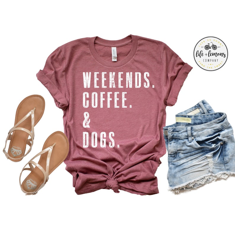 WEEKENDS. COFFEE. & DOGS. Shirt  Dog Mom  Dog Mom Shirt  image 0